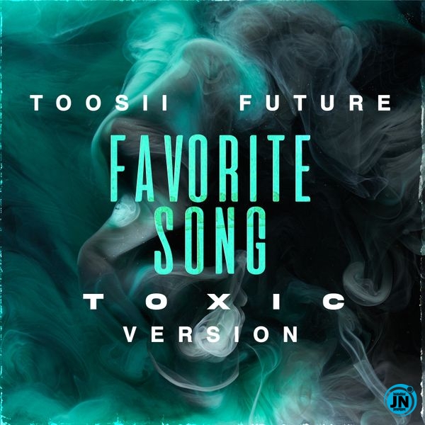 Toosii – Favorite Song (Toxic Version) ft. Future